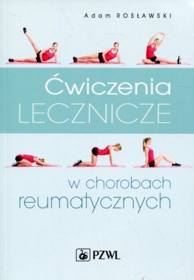 Ćwiczenia lecznicze w chorobach reumatycznych - Adam Rosławski