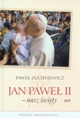 Jan Paweł II - nasz święty - Zuchniewicz Paweł