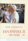 Jan Paweł II - nasz święty Powieść biograficzna Zuchniewicz Paweł