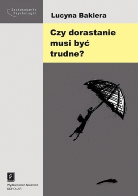 Czy dorastanie musi być trudne? - Bakiera Lucyna