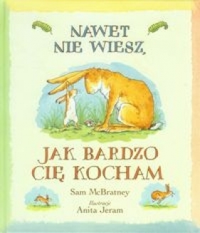 Nawet nie wiesz, jak bardzo Cię kocham - Sam McBratney