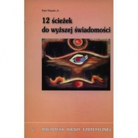 12 ścieżek do wyższej świadomości - Ken Keyes
