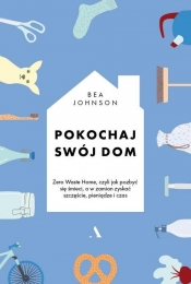 Pokochaj swój dom. - Béa Johnson