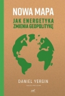 Nowa mapa Jak energetyka zmienia geopolitykę Yergin Daniel