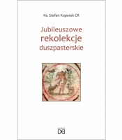 Jubileuszowe rekolekcje duszpasterskie - Stefan Koperek