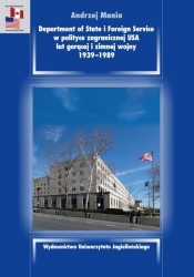 Department of State i Foreign Service w polityce zagranicznej USA lat gorącej i zimnej wojny 1939-1989