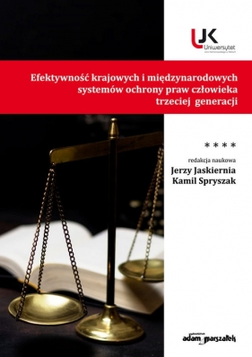 Efektywność krajowych i międzynarodowych systemów ochrony praw człowieka trzeciej generacji Tom IV - (red.) Jaskiernia Jerzy, Spryszak Kamil
