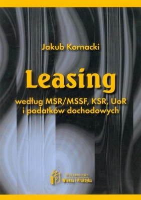 Leasing według MSR / MSSF, KSR, UoR i podatków dochodowych - Kornacki Jakub