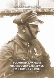 Pułkownik kawalerii Adam Bogoria-Zakrzewski (25 II 1892 Mokręszczyzna - 14 X 1958 Sopot) - Zbigniew Gnat-Wieteska