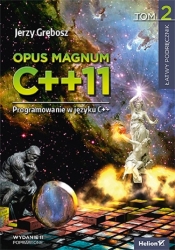 Opus magnum C++11. Programowanie w języku C++. Tom 2 - Grębosz Jerzy
