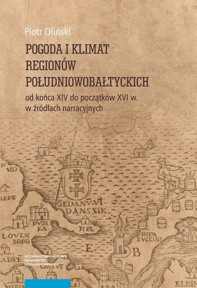 Pogoda i klimat regionów południowobałtyckich od końca XIV do początków XVI w. w źródłach narracyjny - Piotr Oliński