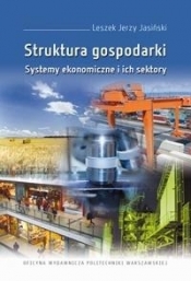 Struktura gospodarki. Systemy ekonomiczne i ich sektory - Jasiński Jerzy Leszek