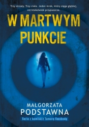 W martwym punkcie. Seria z komisarz Tamarą Swobodą. Tom 1 - Małgorzata Podstawna