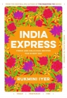 India Express Fresh and delicious recipes for every day Iyer Rukmini