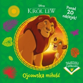 Bajeczki z półeczki. Ojcowska miłość. Disney Król Lew - Opracowanie zbiorowe