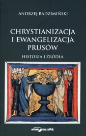 Chrystianizacja i ewangelizacja Prusów. Historia i źródła