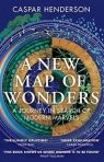 A New Map of Wonders: A Journey in Search of Modern Marvels Caspar Henderson