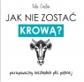 Jak nie zostać krową? parapoważny niezbędnik płci pięknej Lila Cieślar