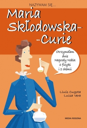 Nazywam się Maria Skłodowska-Curie - Vera Luisa, Cugowa Louis