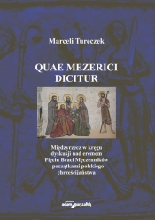 Quae Mezerici dicitur. Międzyrzecz w kręgu dyskusji nad eremem Pięciu Braci Męczenników i początkami polskiego chrześcijaństwa