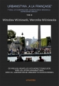 Urbanistyka ?? la française?. Tysiąc lat doświadczeń i europejskich innowacji. Dopełnienie obrazu, Tom 3. Od Wielkiej Rewolucji po nowe tysiąclecie. Wiek XIX, epoka pragmatyzmu. Wiek XX, laboratorium urbanistyki nowoczesnej - Weronika Wiśniewska, Mirosław Wiśniewski