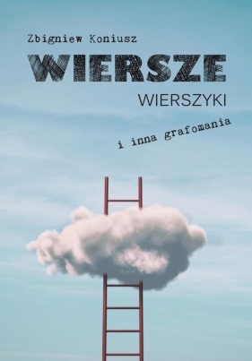 Wiersze, wierszyki i inna grafomania - Zbigniew Koniusz