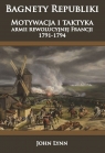 Bagnety Republiki Motywacja i taktyka armii rewolucyjnej Francji 1791-1794 John Lynn