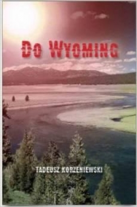 Do Wyoming - Korzeniewski Tadeusz