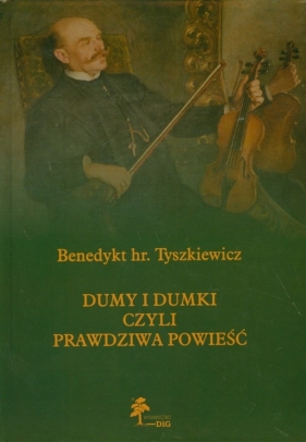 Dumy i dumki czyli prawdziwa powieść tom 2 - Tyszkiewicz Benedykt