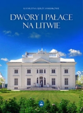 Dwory i pałace na Litwie - Katarzyna Samusik, Jerzy Samusik