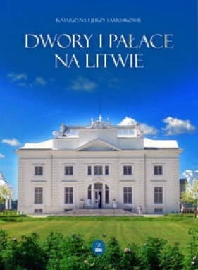 Dwory i pałace na Litwie - Samusik Katarzyna, Samusik Jerzy