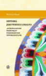 Historia jako wiedza lokalna Antropologiczne przesunięcie w badaniach Piasek Wojciech