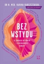 Bez wstydu. O zdrowiu intymnym i seksualności kobiet - Karina Barszczewska
