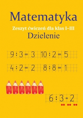 Matematyka Dzielenie Zeszyt ćwiczeń dla klas 1-3 - Ostrowska Monika