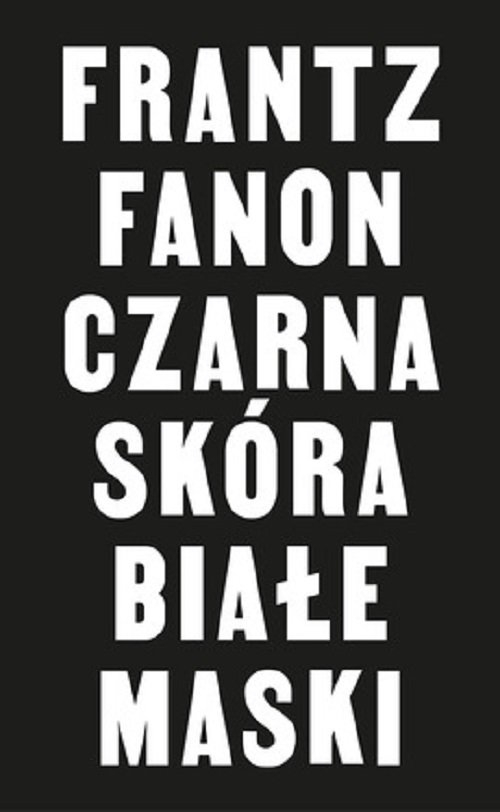 Czarna skóra, białe maski Fanon Franz