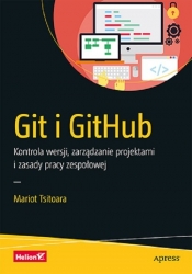 Git i GitHub. Kontrola wersji, zarządzanie projektami i zasady pracy zespołowej - Mariot Tsitoara