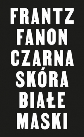 Czarna skóra, białe maski - Fanon Franz