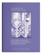 Kategoria wolności w refleksji i badaniach pedagogicznych - Izabella Maria Łukasik, Agnieszka Buczak