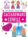 Zaczarowane chwile. Wycinam i sklejam Opracowanie zbiorowe
