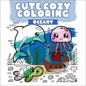 Cute Cozy Coloring. Oceany - Opracowanie zbiorowe