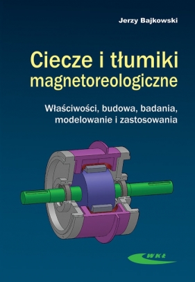 Ciecze i tłumiki magnetoreologiczne - Bajkowski Jerzy