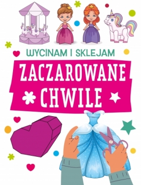 Zaczarowane chwile. Wycinam i sklejam - Opracowanie zbiorowe
