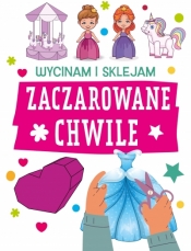 Zaczarowane chwile. Wycinam i sklejam - Opracowanie zbiorowe