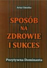 Sposób na zdrowie i sukcesPozytywna Dominanta Artur Smutko