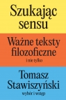  Szukając sensu. Ważne teksty filozoficzne (i nie tylko)