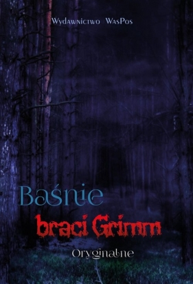 Baśnie braci Grimm Oryginalne - Grimm Wilhelm, Jacob Grimm