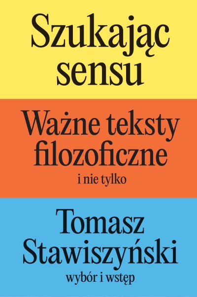<img src='https://webimage.pl/pics/356/0/d9788384410356.jpg' style='height:440px' /> Szukając sensu. Ważne teksty filozoficzne (i nie tylko)
