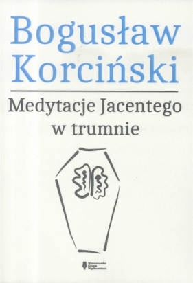 Medytacje Jacentego w trumnie - Bogusław Korciński