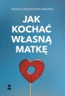  Jak kochać własną matkę