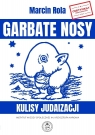 Garbate nosy. Kulisy judaizacji Marcin Rola